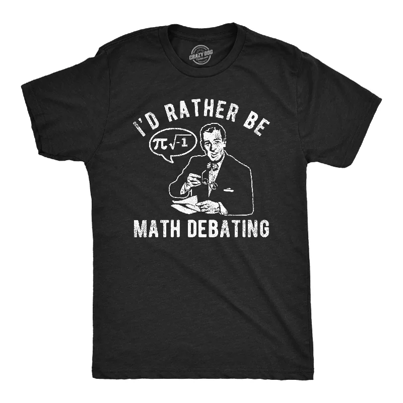 Id Rather Be Math Debating Men's T Shirt