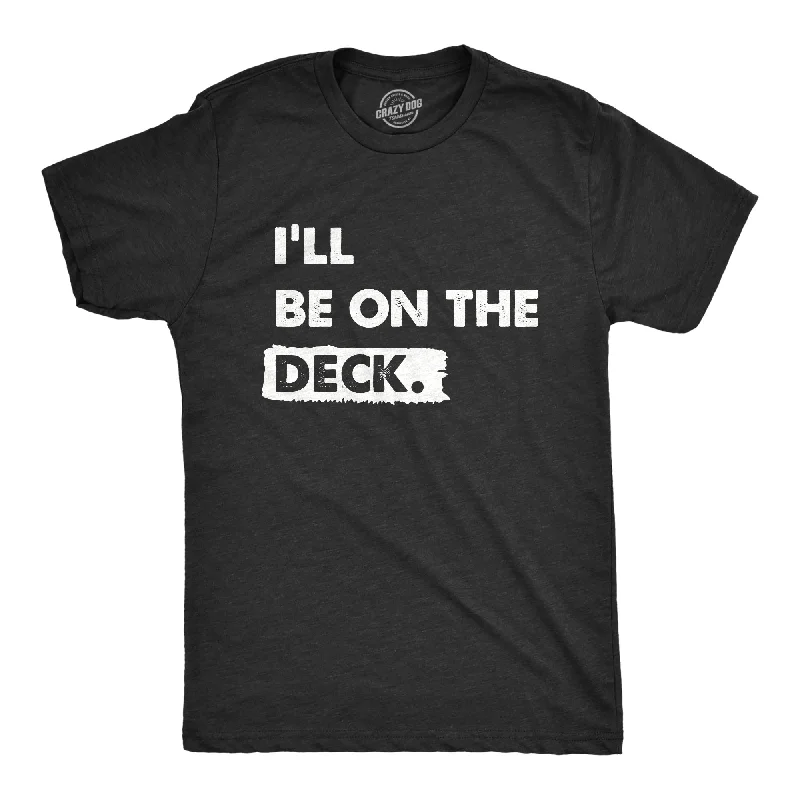 Ill Be on the Deck Men's T Shirt