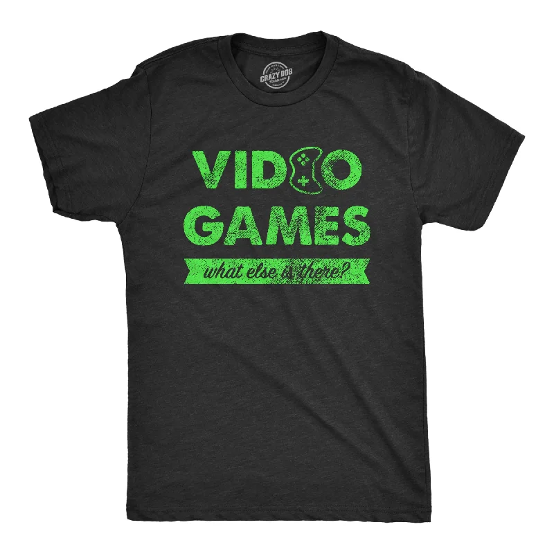 Mens Video Games What Else Is There T Shirt Funny Gaming Controller Joke Tee For Guys