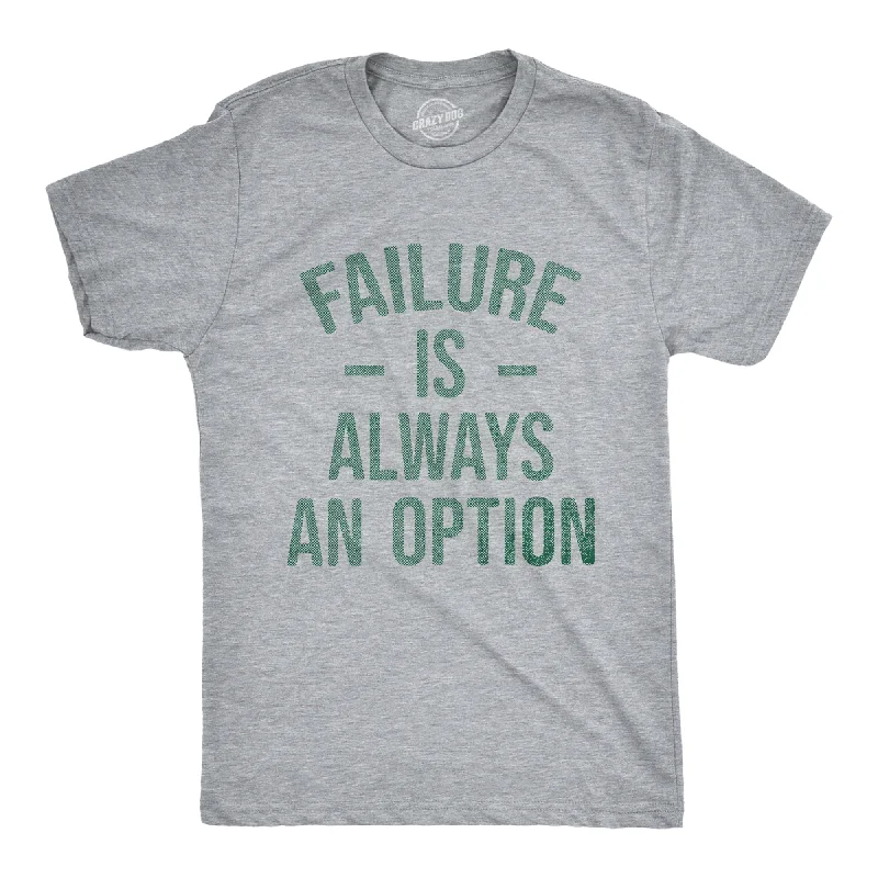 Failure Is Always An Option Men's T Shirt