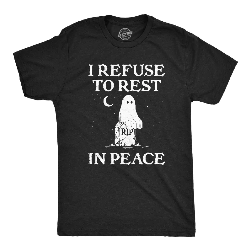 I Refuse To Rest In Peace Men's T Shirt