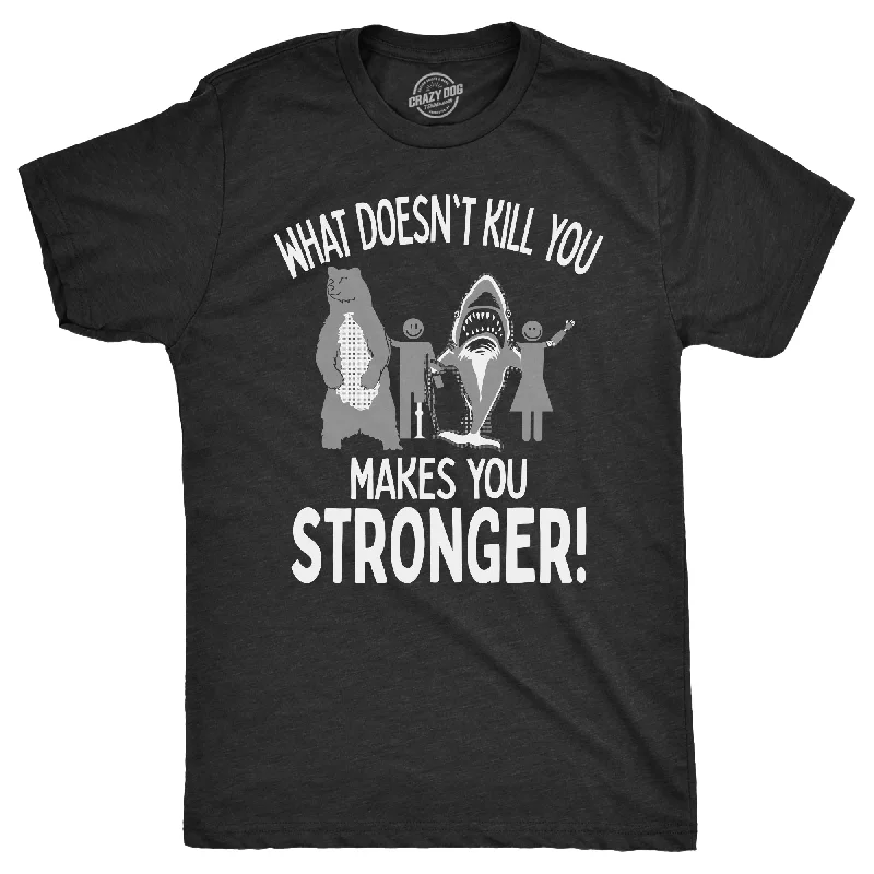 What Doesnt Kill You Makes You Stronger Men's T Shirt