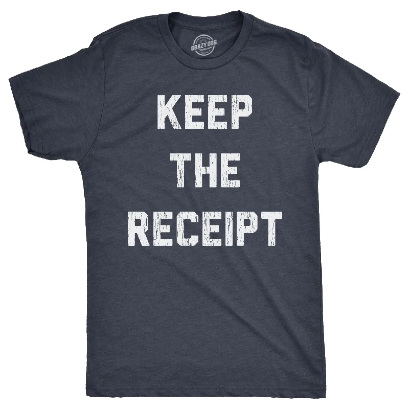 Keep The Receipt Men's T Shirt