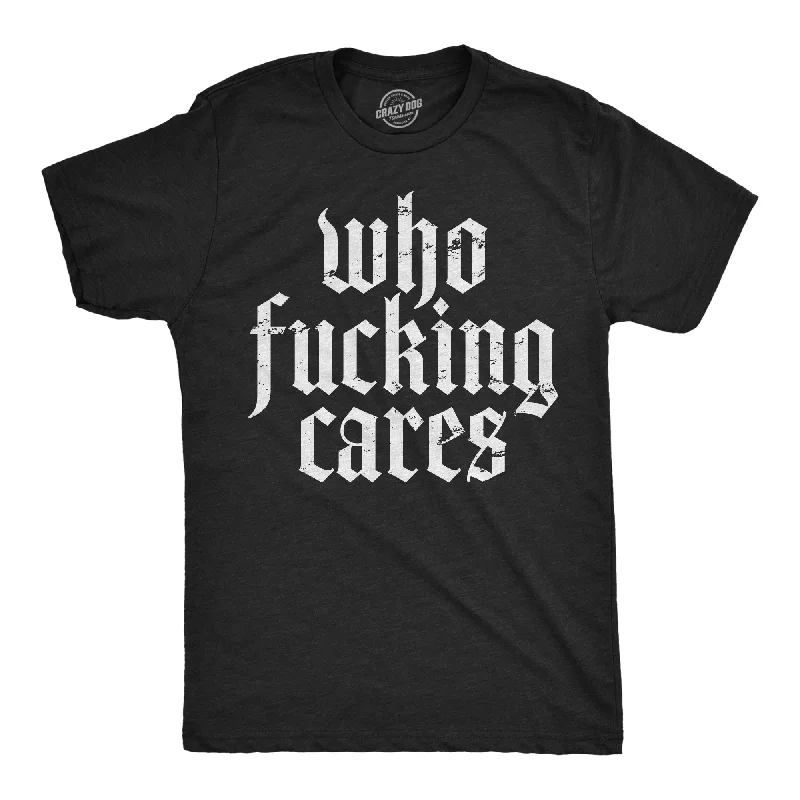 Who Fucking Cares Men's T Shirt