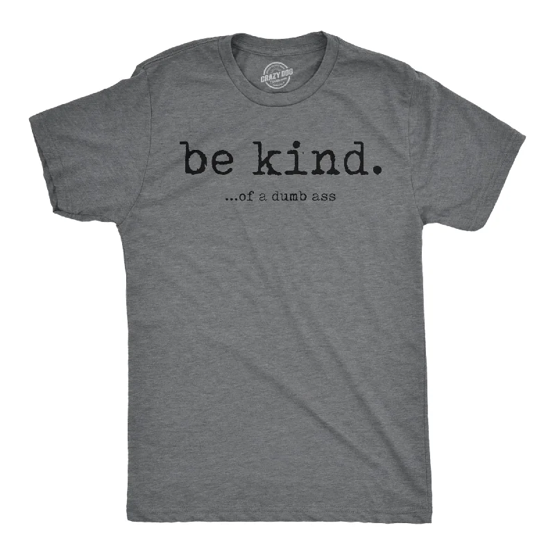 Be Kind Of A Dumbass Men's T Shirt