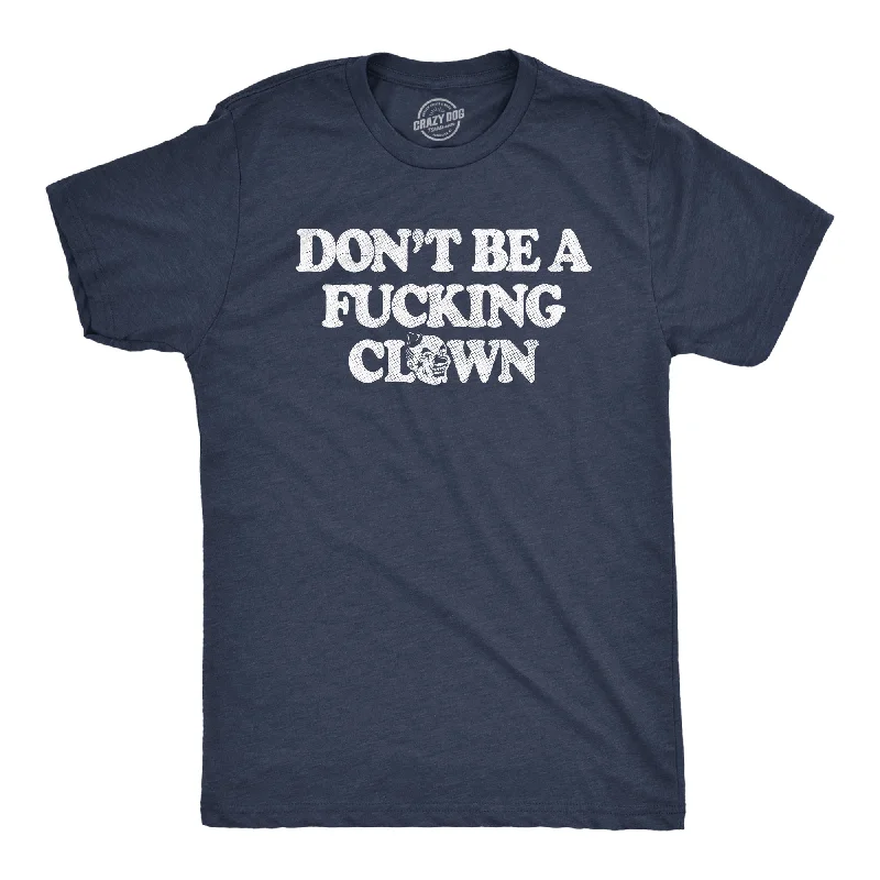 Dont Be A Fucking Clown Men's T Shirt