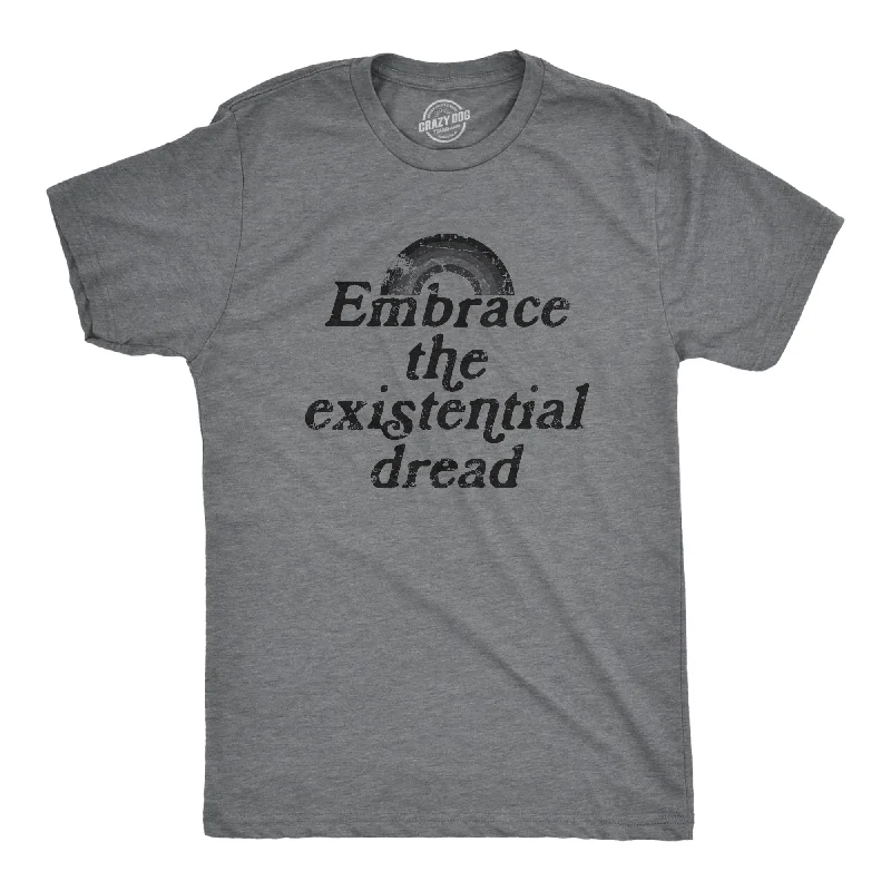 Embrace The Existential Dread Men's T Shirt