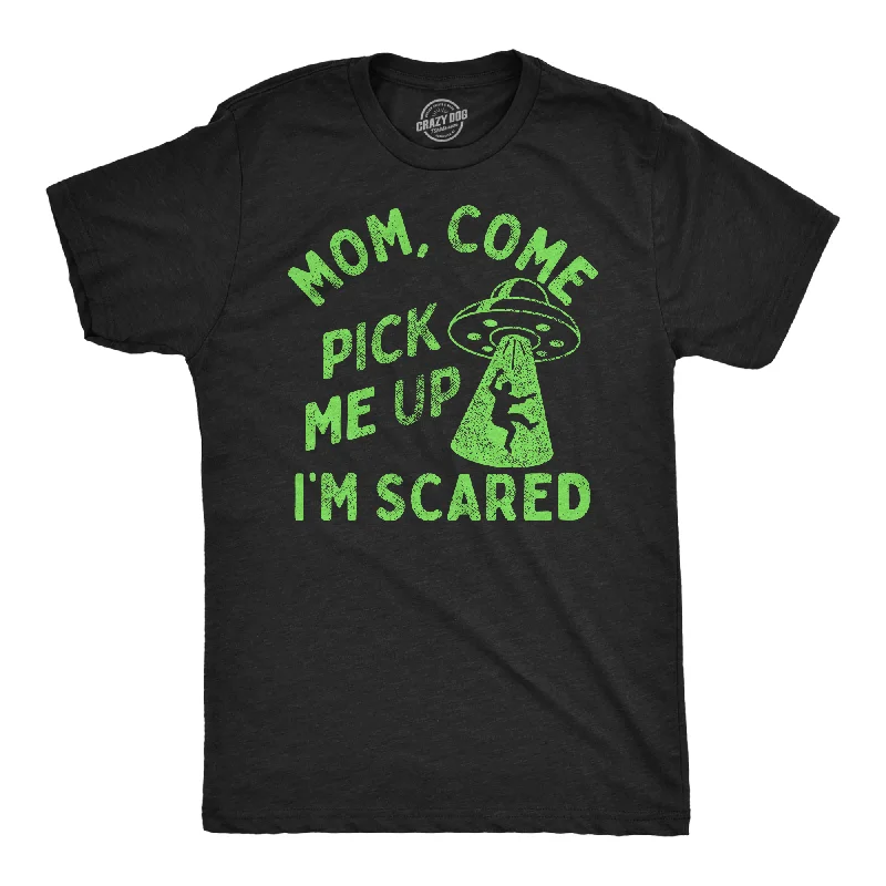 Mom Come Pick Me Up Im Scared Men's T Shirt