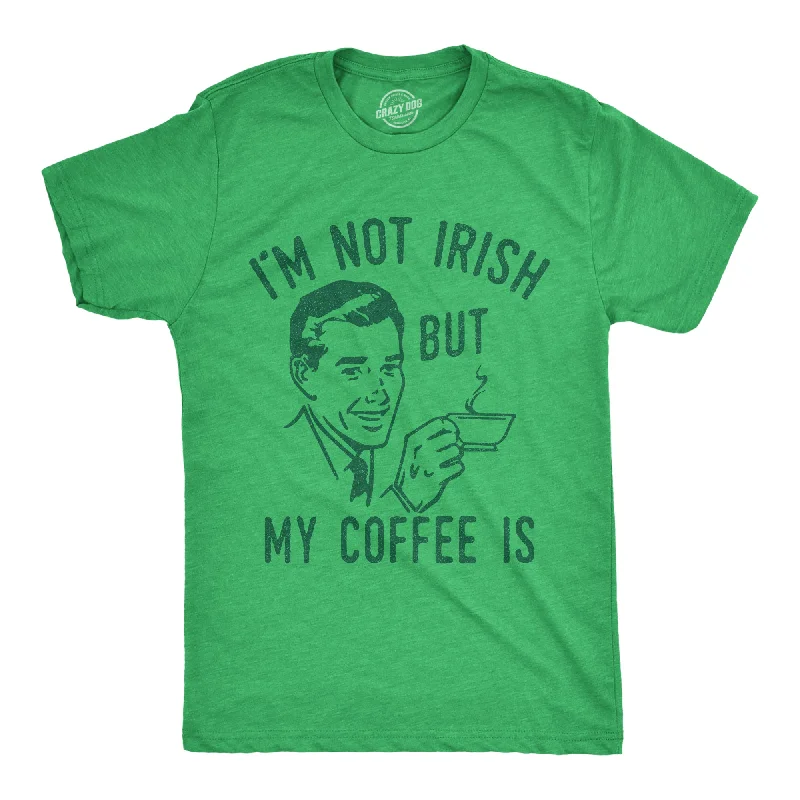 Im Not Irish But My Coffee Is Men's T Shirt