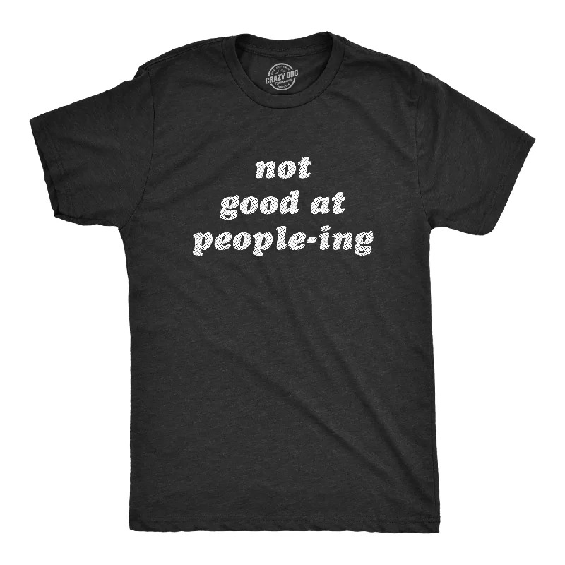 Not Good At Peopleing Men's T Shirt