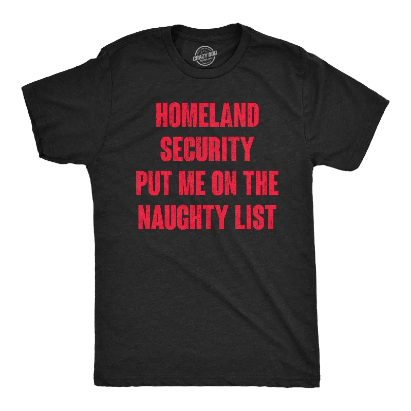 Homeland Security Put Me On The Naughty List Men's T Shirt