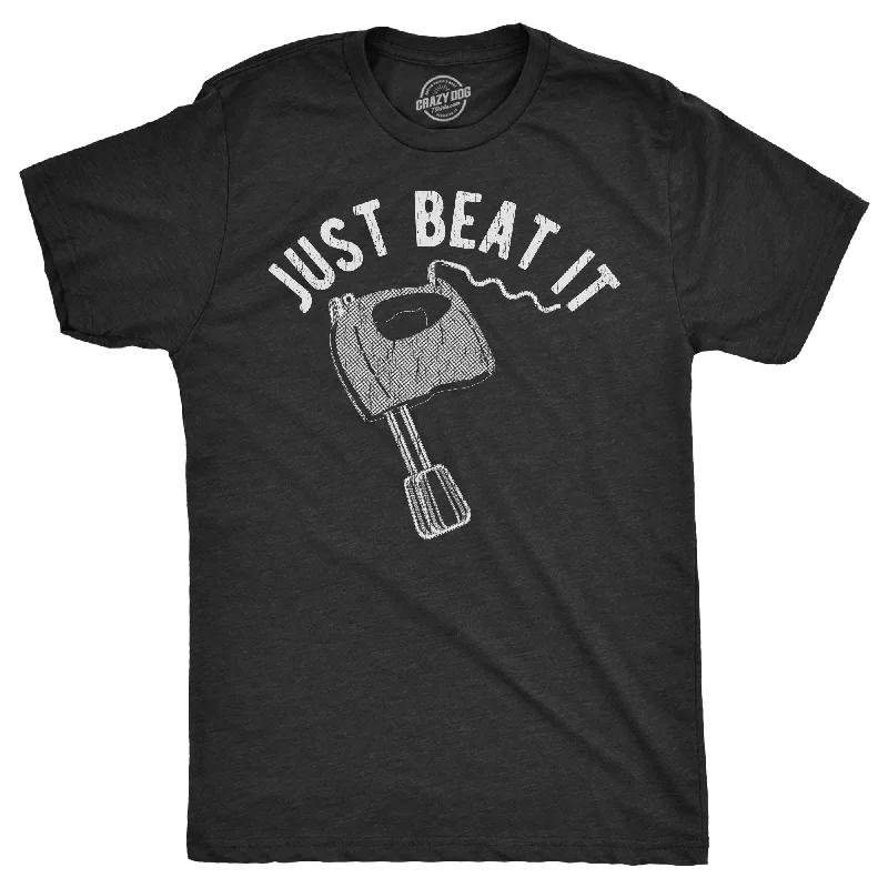 Just Beat It Men's T Shirt