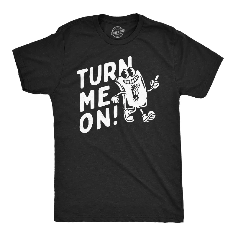 Turn Me On Men's T Shirt