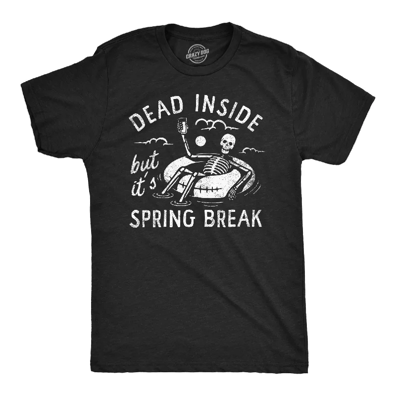 Dead Inside But Its Spring Break Men's T Shirt