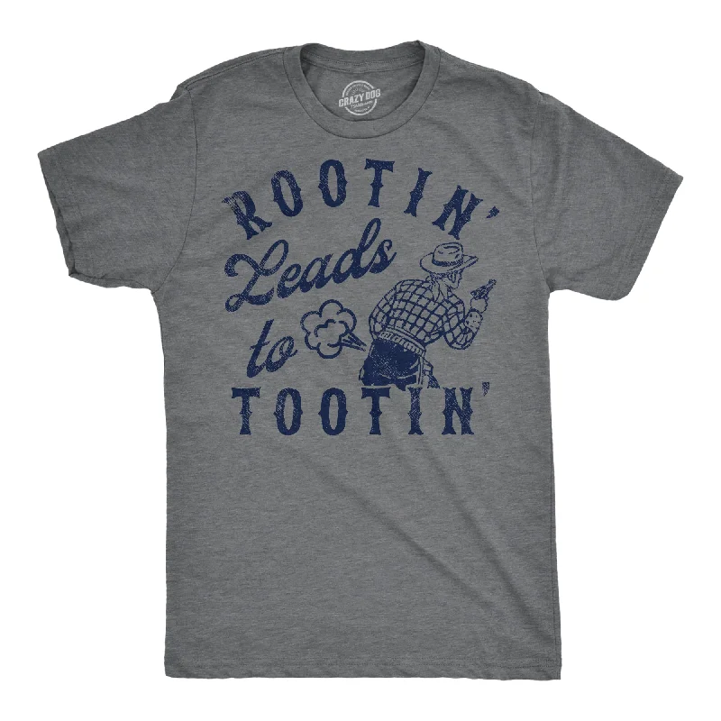 Rootin Leads To Tootin Men's T Shirt