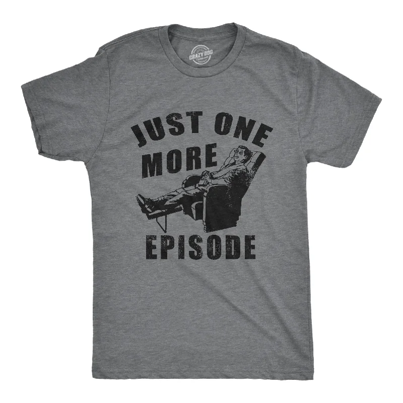 Just One More Episode Men's T Shirt