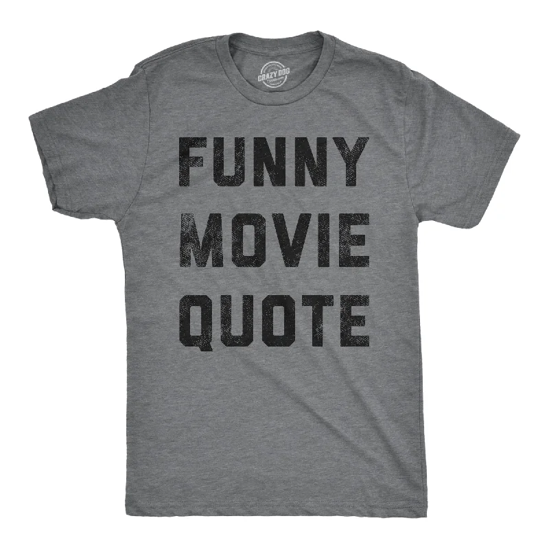 Funny Movie Quote Men's T Shirt